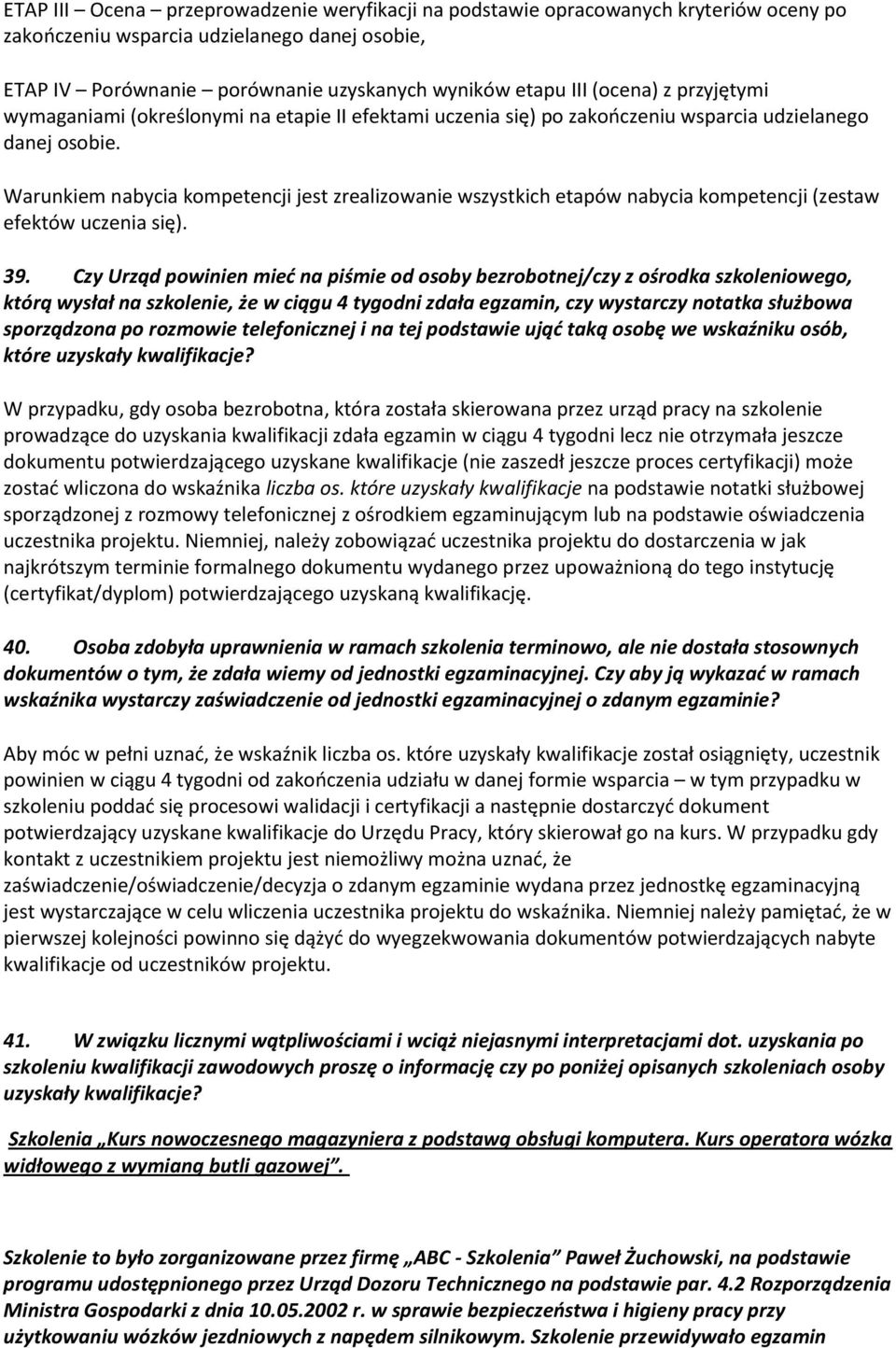 Warunkiem nabycia kompetencji jest zrealizowanie wszystkich etapów nabycia kompetencji (zestaw efektów uczenia się). 39.