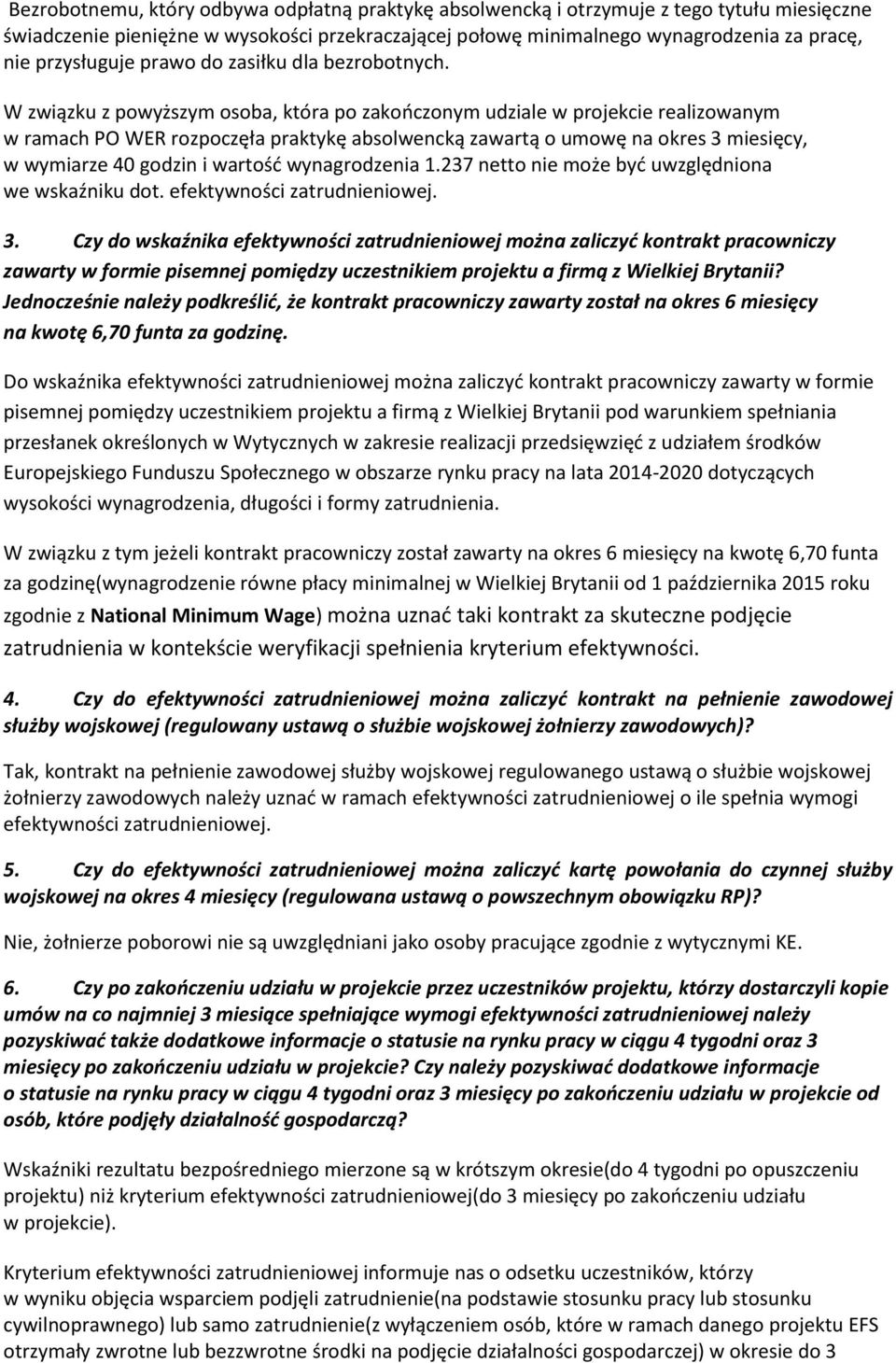 W związku z powyższym osoba, która po zakooczonym udziale w projekcie realizowanym w ramach PO WER rozpoczęła praktykę absolwencką zawartą o umowę na okres 3 miesięcy, w wymiarze 40 godzin i wartośd
