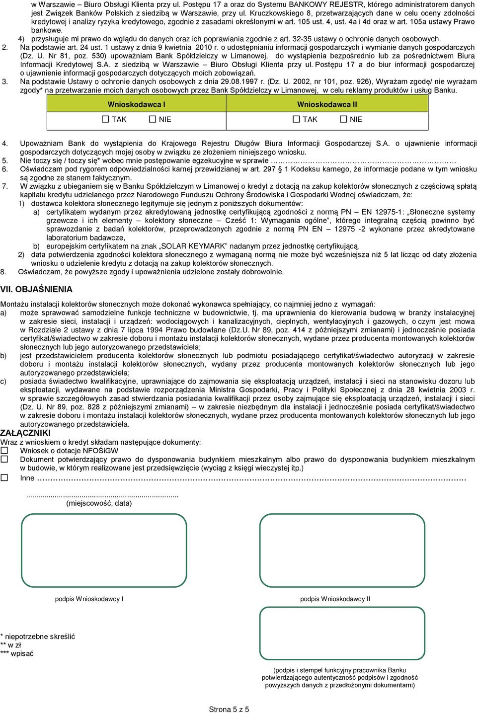 105a ustawy Prawo bankowe. 4) przysługuje mi prawo do wglądu do danych oraz ich poprawiania zgodnie z art. 32-35 ustawy o ochronie danych osobowych. 2. Na podstawie art. 24 ust.