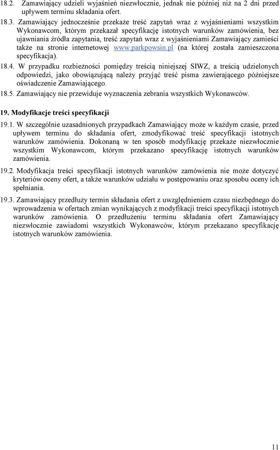 wraz z wyjaśnieniami Zamawiający zamieści także na stronie internetowej www.parkpowsin.pl (na której została zamieszczona specyfikacja). 18.4.