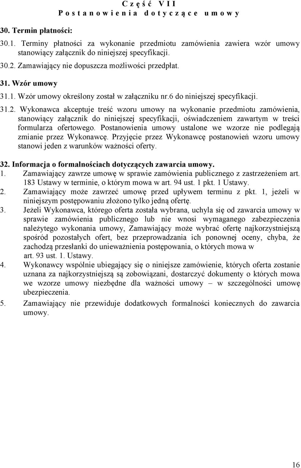 Wzór umowy 31.1. Wzór umowy określony został w załączniku nr.6 do niniejszej specyfikacji. 31.2.