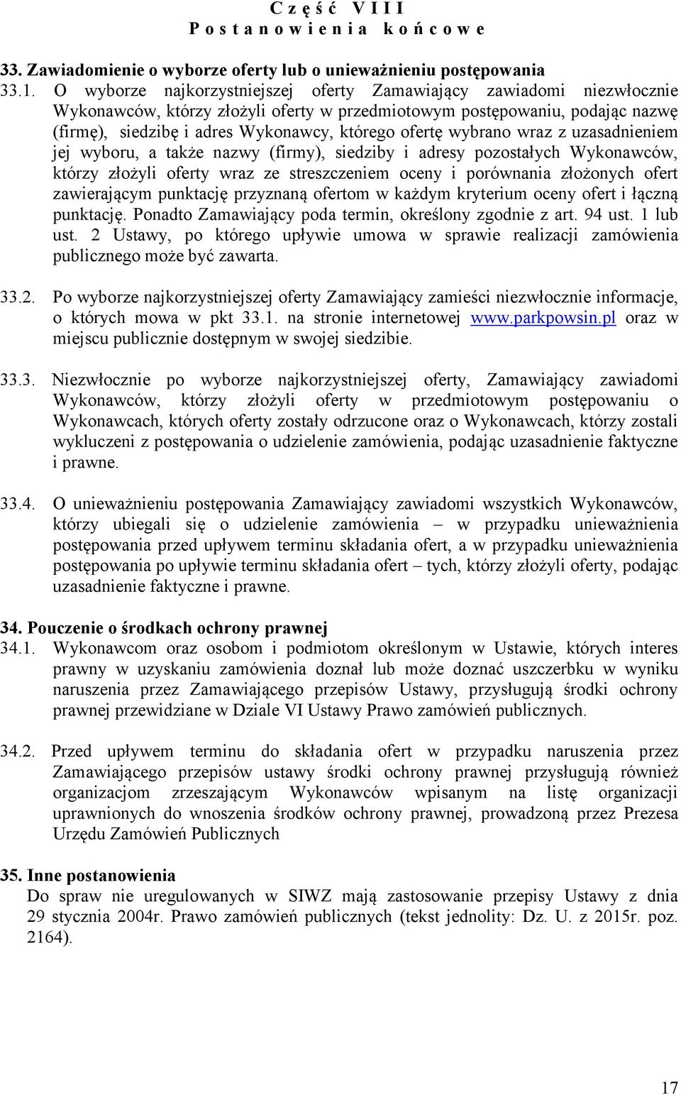 ofertę wybrano wraz z uzasadnieniem jej wyboru, a także nazwy (firmy), siedziby i adresy pozostałych Wykonawców, którzy złożyli oferty wraz ze streszczeniem oceny i porównania złożonych ofert