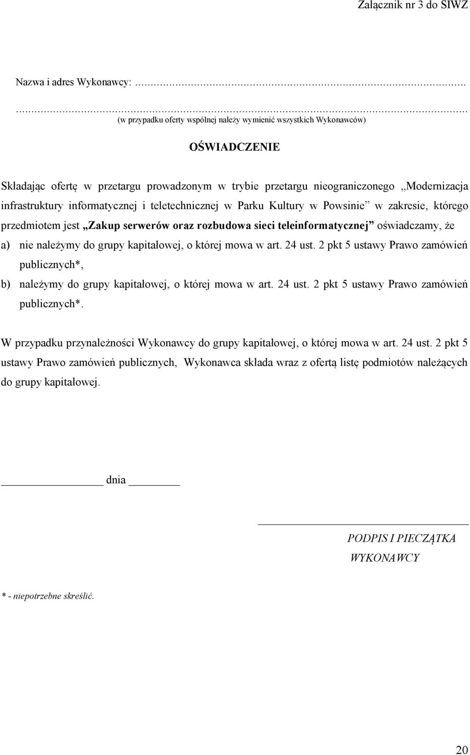 informatycznej i teletechnicznej w Parku Kultury w Powsinie w zakresie, którego przedmiotem jest Zakup serwerów oraz rozbudowa sieci teleinformatycznej oświadczamy, że a) nie należymy do grupy