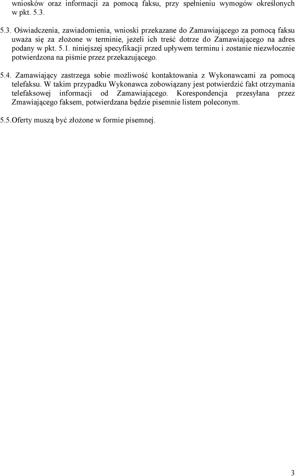 niniejszej specyfikacji przed upływem terminu i zostanie niezwłocznie potwierdzona na piśmie przez przekazującego. 5.4.
