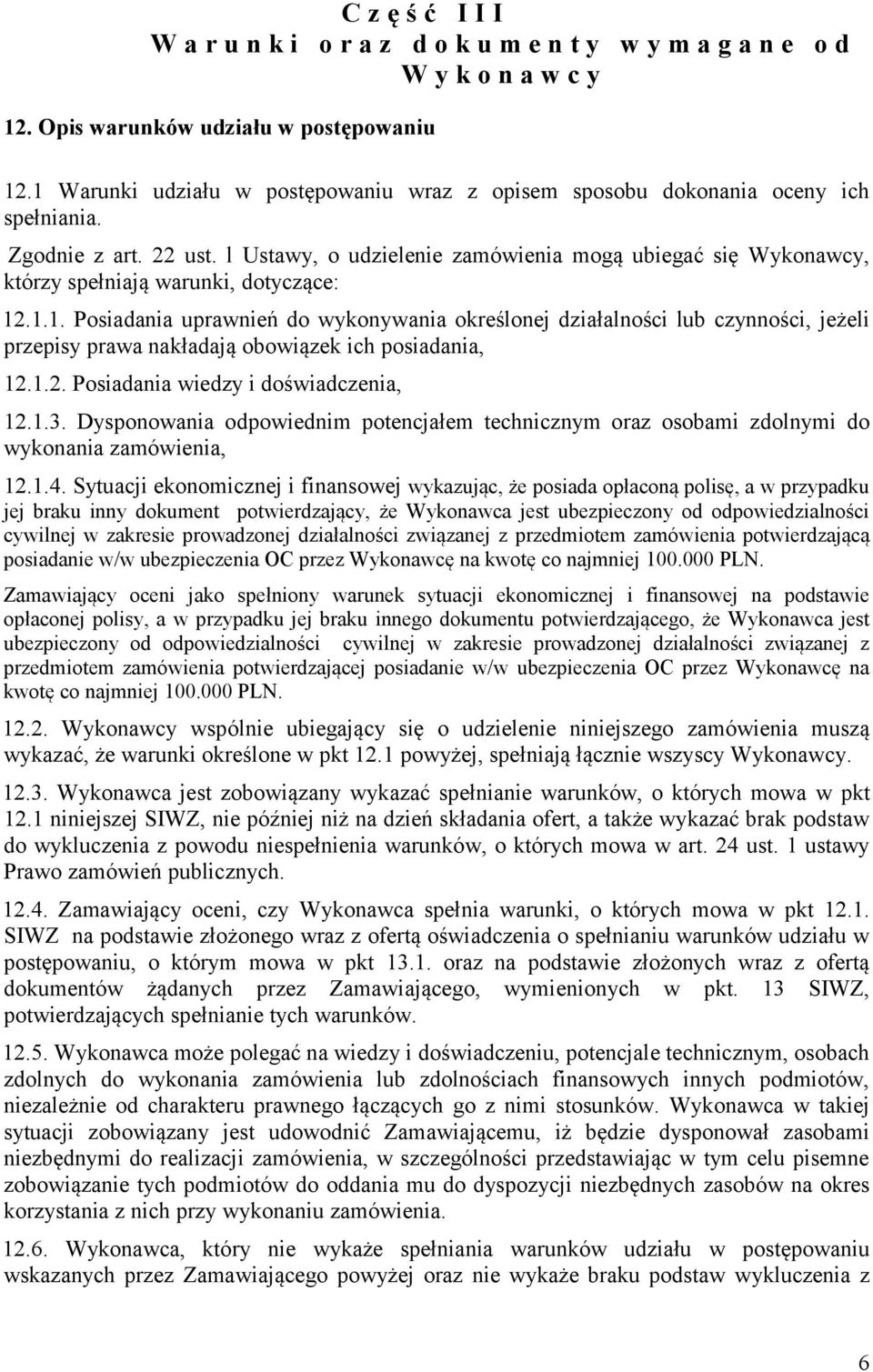l Ustawy, o udzielenie zamówienia mogą ubiegać się Wykonawcy, którzy spełniają warunki, dotyczące: 12