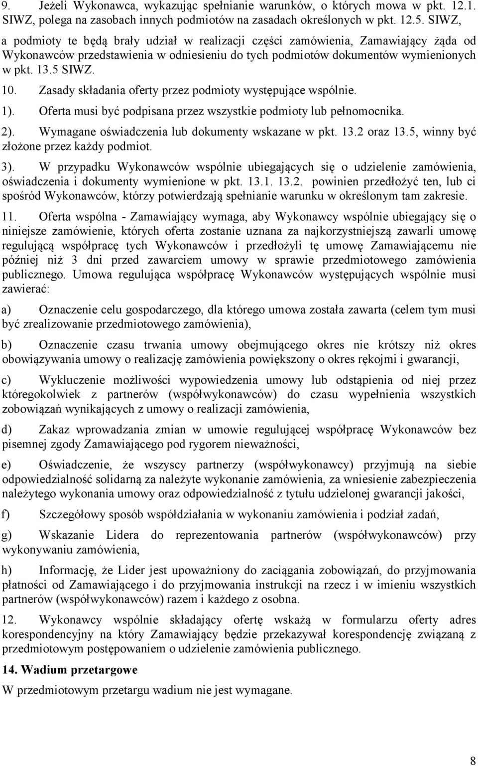 Zasady składania oferty przez podmioty występujące wspólnie. 1). Oferta musi być podpisana przez wszystkie podmioty lub pełnomocnika. 2). Wymagane oświadczenia lub dokumenty wskazane w pkt. 13.