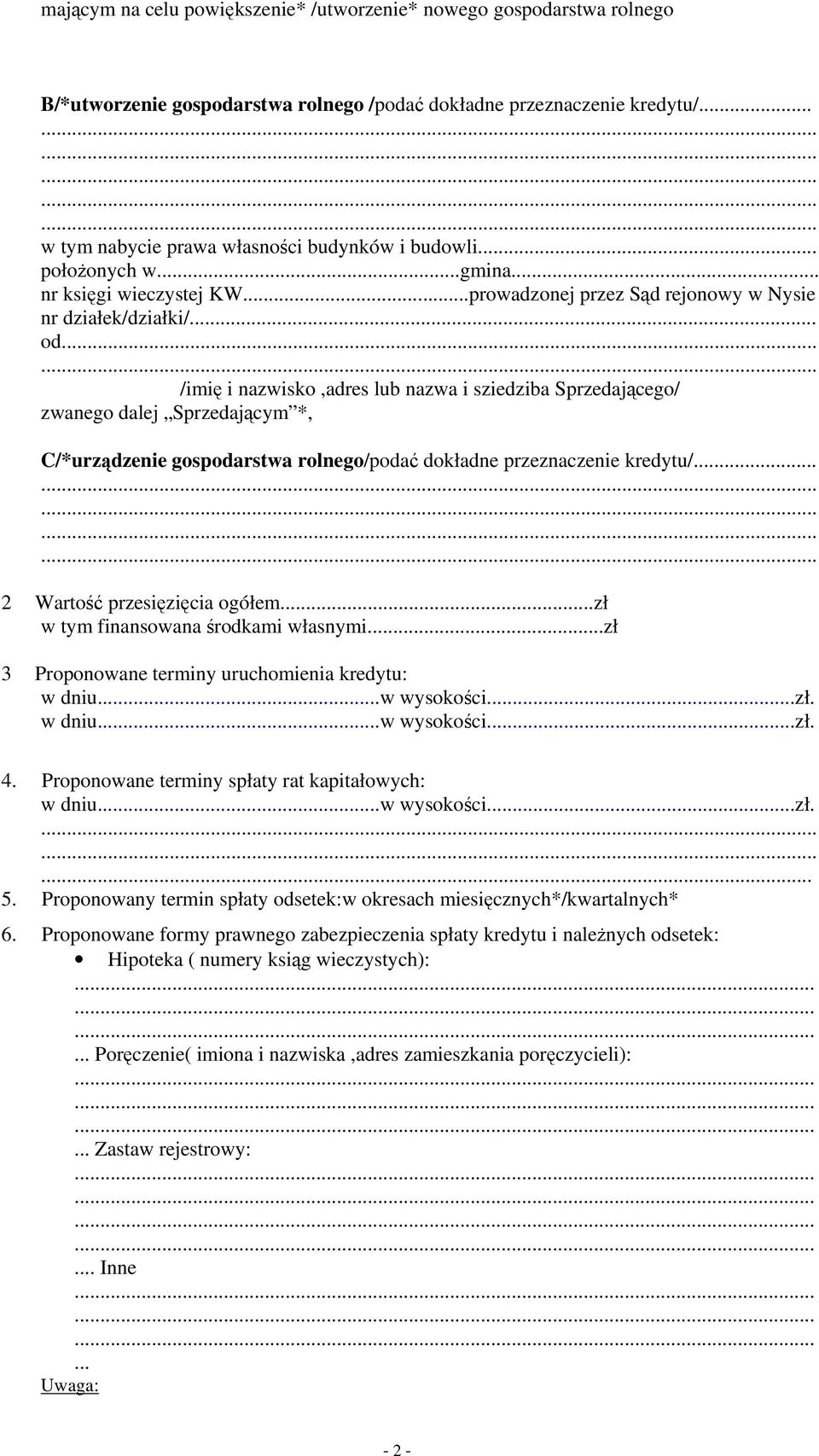 ... /imię i nazwisko,adres lub nazwa i sziedziba Sprzedającego/ zwanego dalej Sprzedającym *, C/*urządzenie gospodarstwa rolnego/podać dokładne przeznaczenie kredytu/....... 2 Wartość przesięzięcia ogółem.