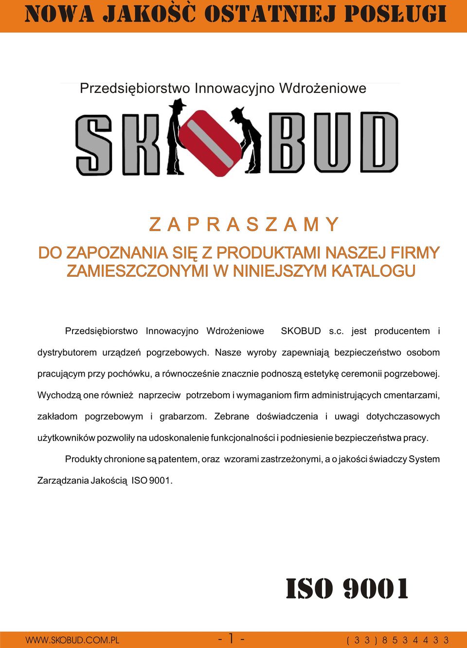 Nasze wyroby zapewniaj¹ bezpieczeñstwo osobom pracuj¹cym przy pochówku, a równoczeœnie znacznie podnosz¹ estetykê ceremonii pogrzebowej.