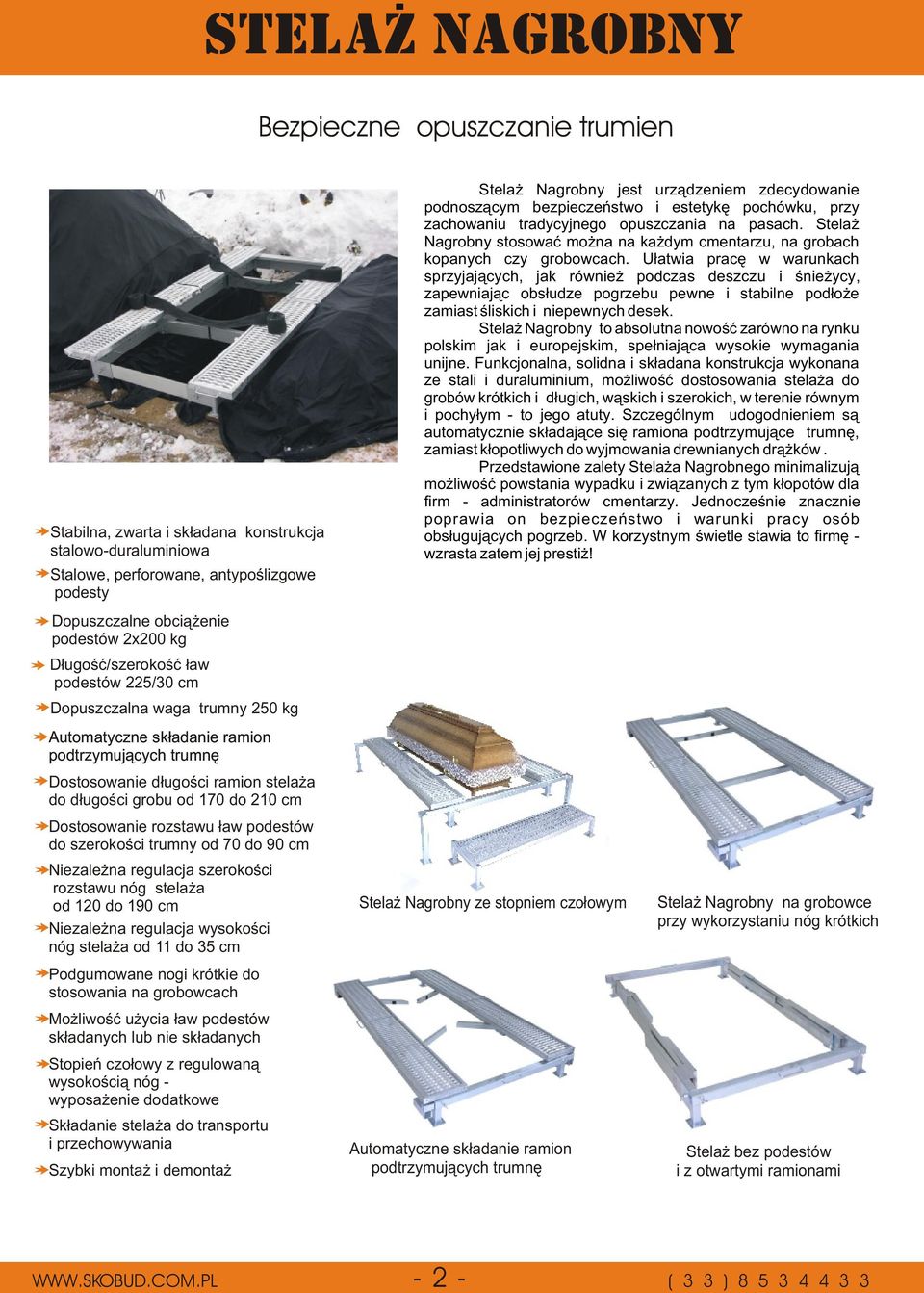 Dostosowanie rozstawu ³aw podestów do szerokoœci trumny od 70 do 90 cm Niezale na regulacja szerokoœci rozstawu nóg stela a od 120 do 190 cm Niezale na regulacja wysokoœci nóg stela a od 11 do 35 cm