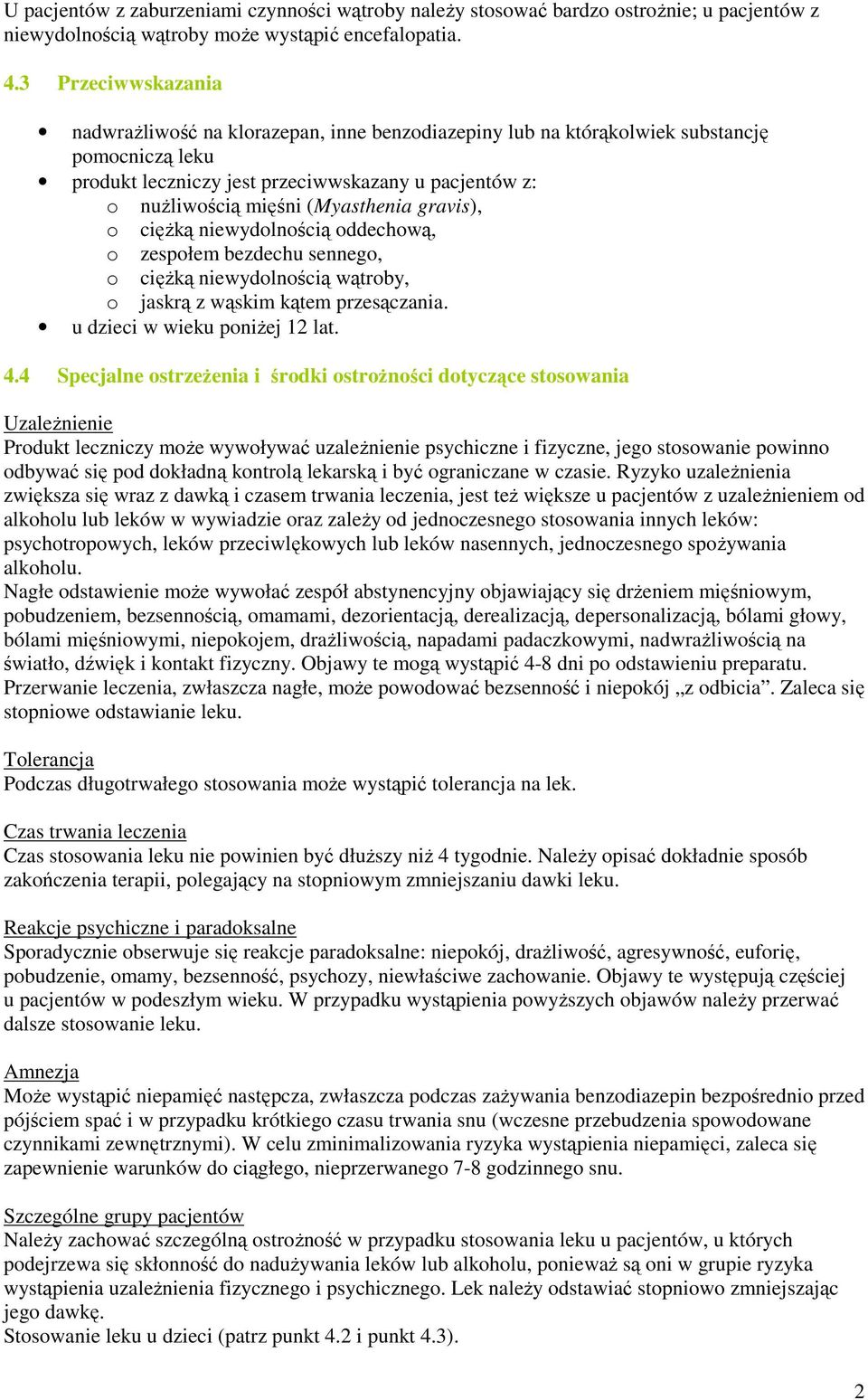 (Myasthenia gravis), o cięŝką niewydolnością oddechową, o zespołem bezdechu sennego, o cięŝką niewydolnością wątroby, o jaskrą z wąskim kątem przesączania. u dzieci w wieku poniŝej 12 lat. 4.