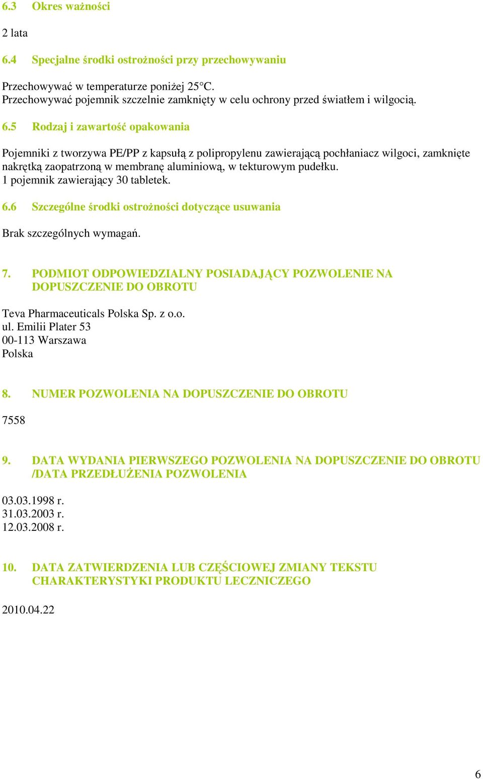 5 Rodzaj i zawartość opakowania Pojemniki z tworzywa PE/PP z kapsułą z polipropylenu zawierającą pochłaniacz wilgoci, zamknięte nakrętką zaopatrzoną w membranę aluminiową, w tekturowym pudełku.