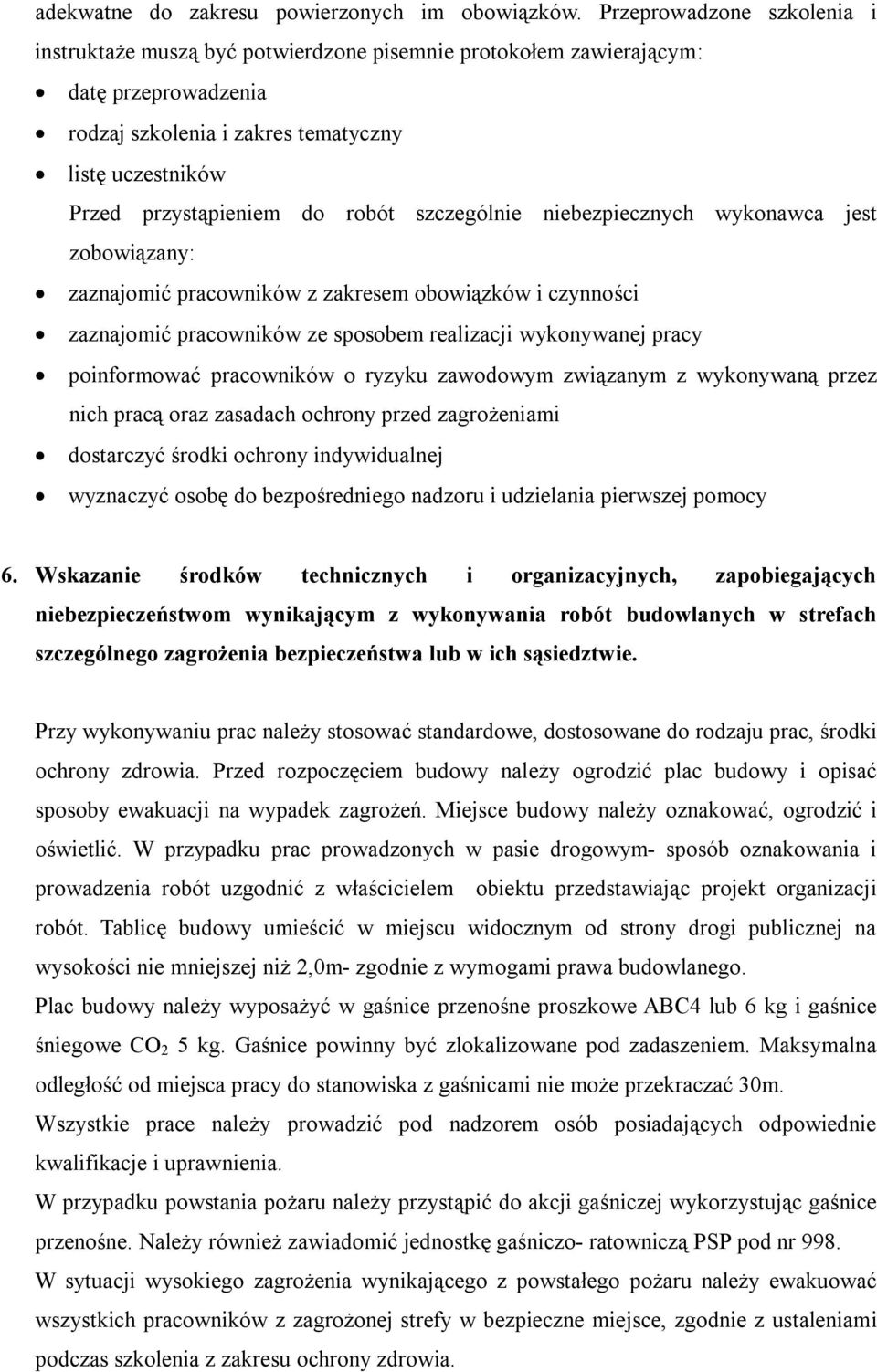 robót szczególnie niebezpiecznych wykonawca jest zobowiązany: zaznajomić pracowników z zakresem obowiązków i czynności zaznajomić pracowników ze sposobem realizacji wykonywanej pracy poinformować