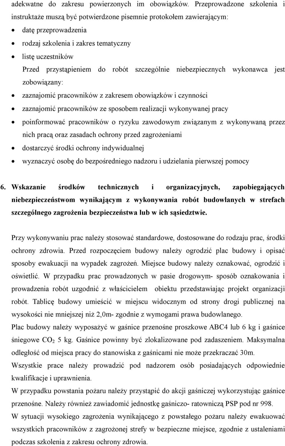 robót szczególnie niebezpiecznych wykonawca jest zobowiązany: zaznajomić pracowników z zakresem obowiązków i czynności zaznajomić pracowników ze sposobem realizacji wykonywanej pracy poinformować