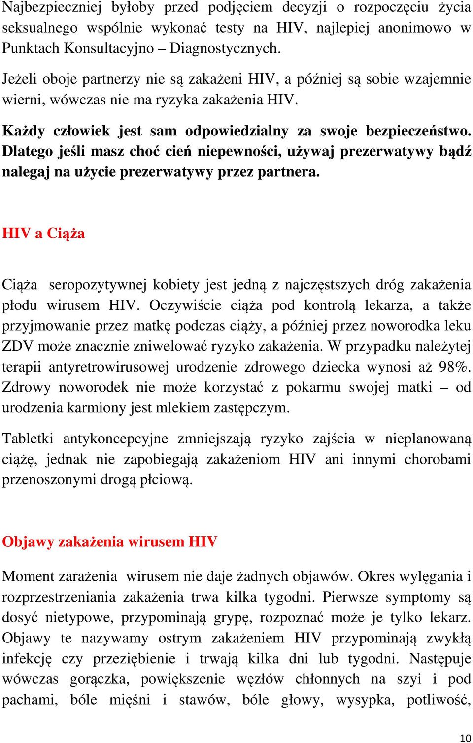 Dlatego jeśli masz choć cień niepewności, używaj prezerwatywy bądź nalegaj na użycie prezerwatywy przez partnera.