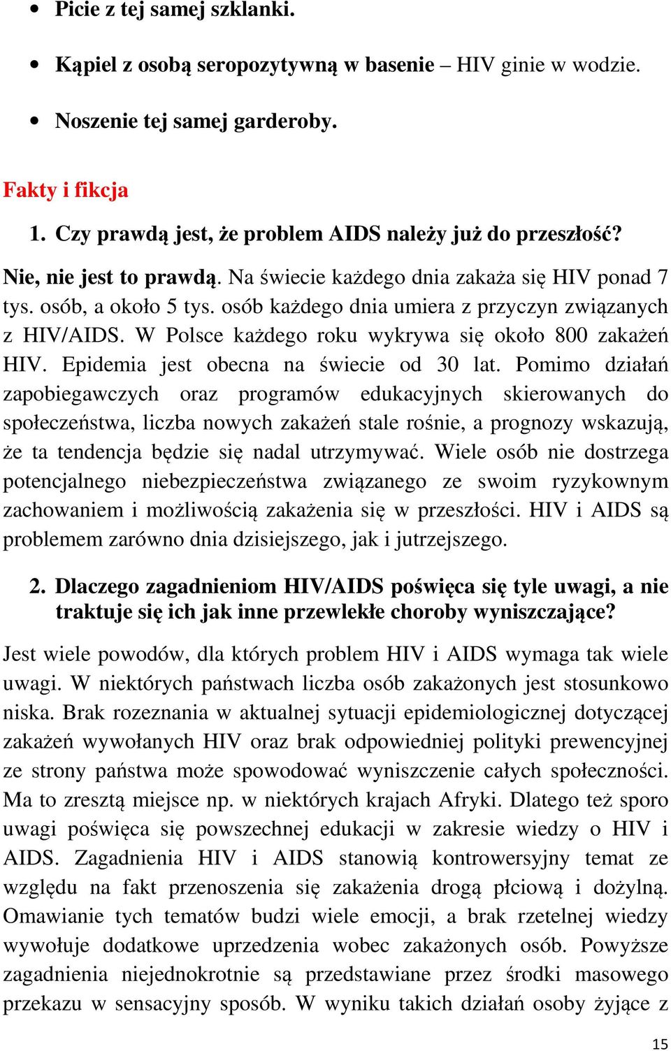 W Polsce każdego roku wykrywa się około 800 zakażeń HIV. Epidemia jest obecna na świecie od 30 lat.
