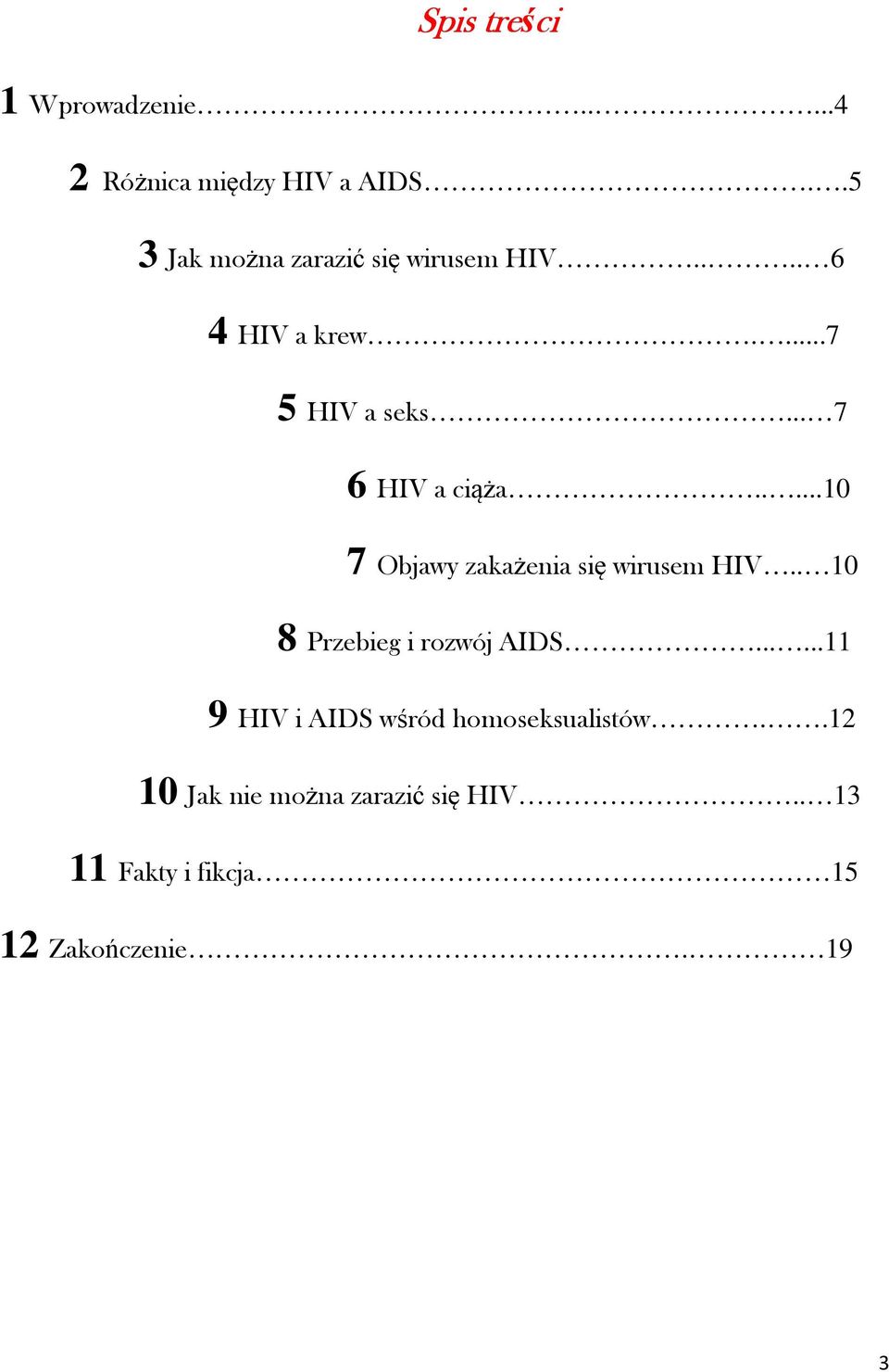 .. 7 6 HIV a ciąża.....10 7 Objawy zakażenia się wirusem HIV.