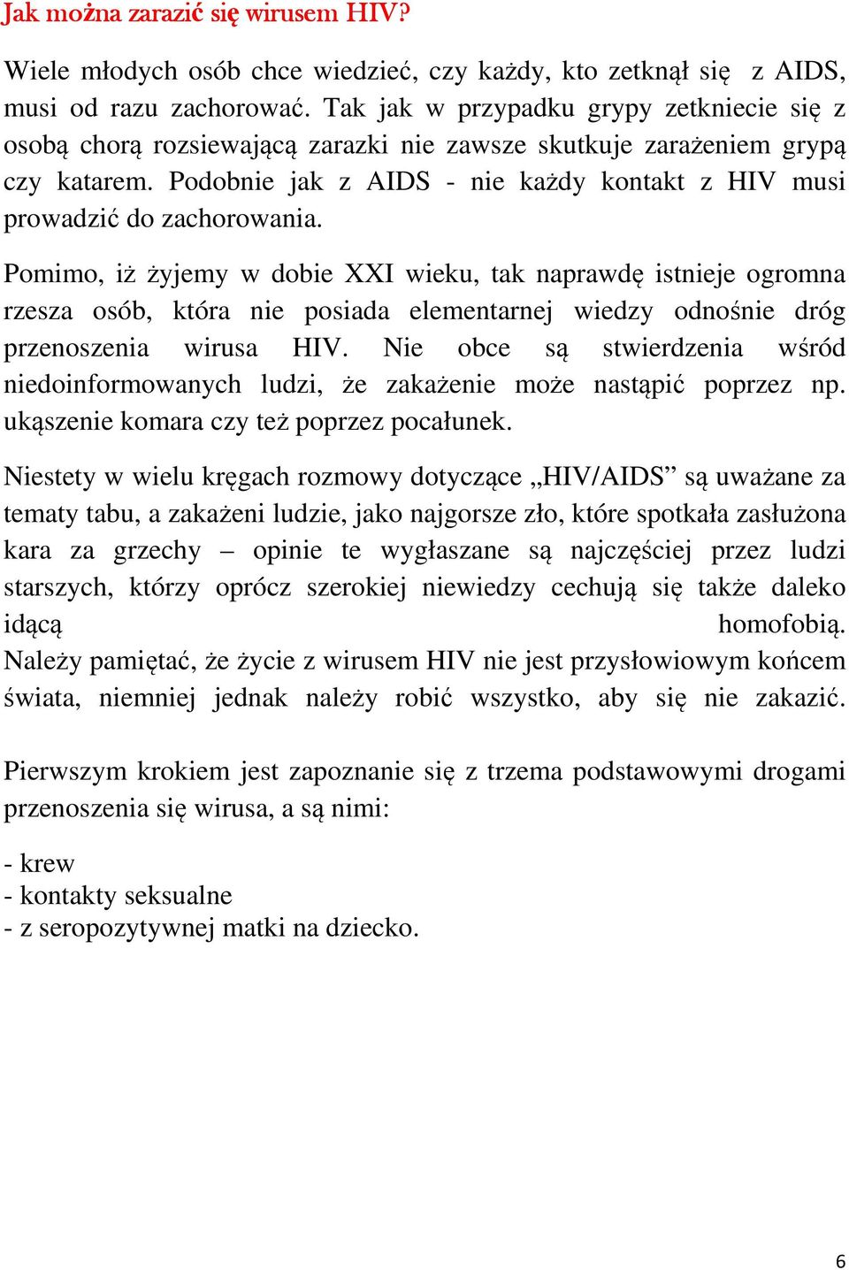 Podobnie jak z AIDS - nie każdy kontakt z HIV musi prowadzić do zachorowania.