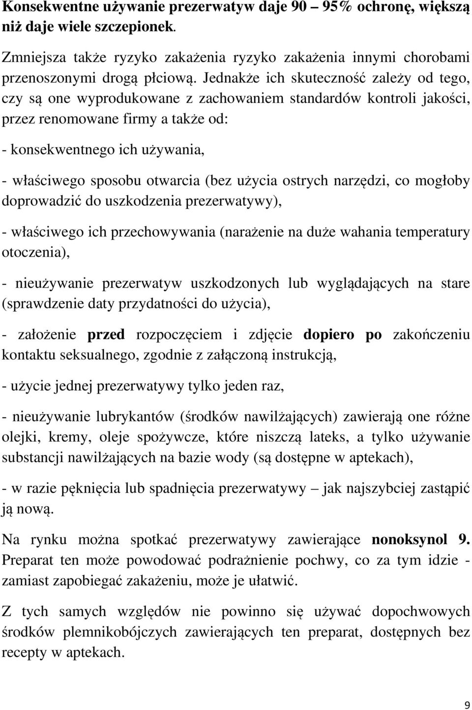 otwarcia (bez użycia ostrych narzędzi, co mogłoby doprowadzić do uszkodzenia prezerwatywy), - właściwego ich przechowywania (narażenie na duże wahania temperatury otoczenia), - nieużywanie