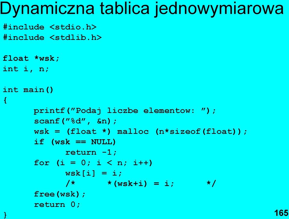 scanf( %d, &n); wsk = (float *) malloc (n*sizeof(float)); if (wsk == NULL)