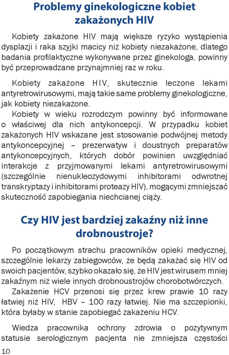 Kobiety zakażone HIV, skutecznie leczone lekami antyretrowirusowymi, mają takie same problemy ginekologiczne, jak kobiety niezakażone.