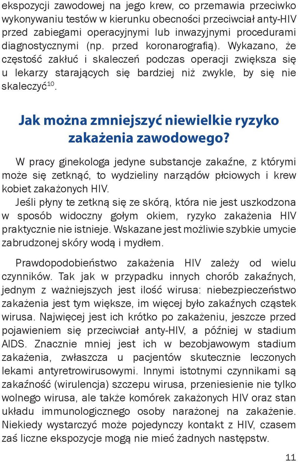 Jak można zmniejszyć niewielkie ryzyko zakażenia zawodowego? W pracy ginekologa jedyne substancje zakaźne, z którymi może się zetknąć, to wydzieliny narządów płciowych i krew kobiet zakażonych HIV.