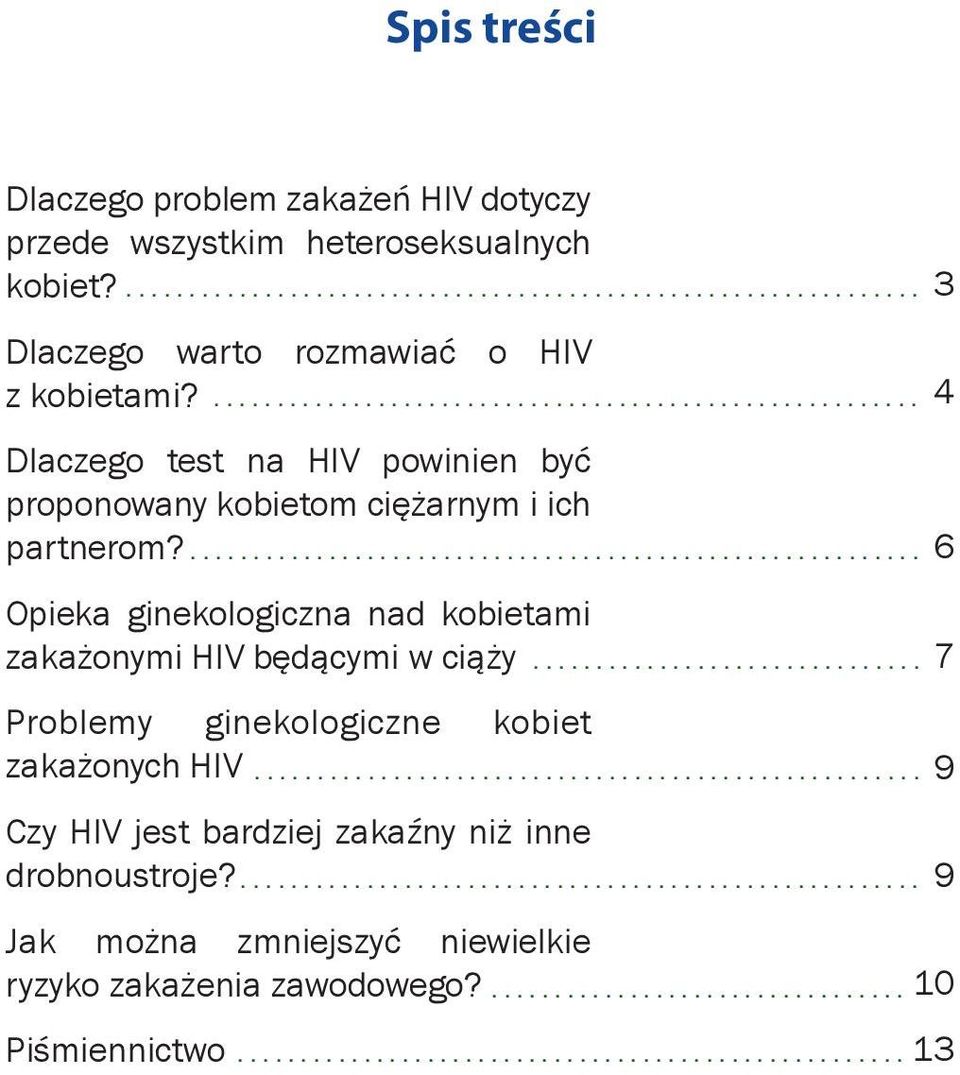 ... 4 Dlaczego test na HIV powinien być proponowany kobietom ciężarnym i ich partnerom?