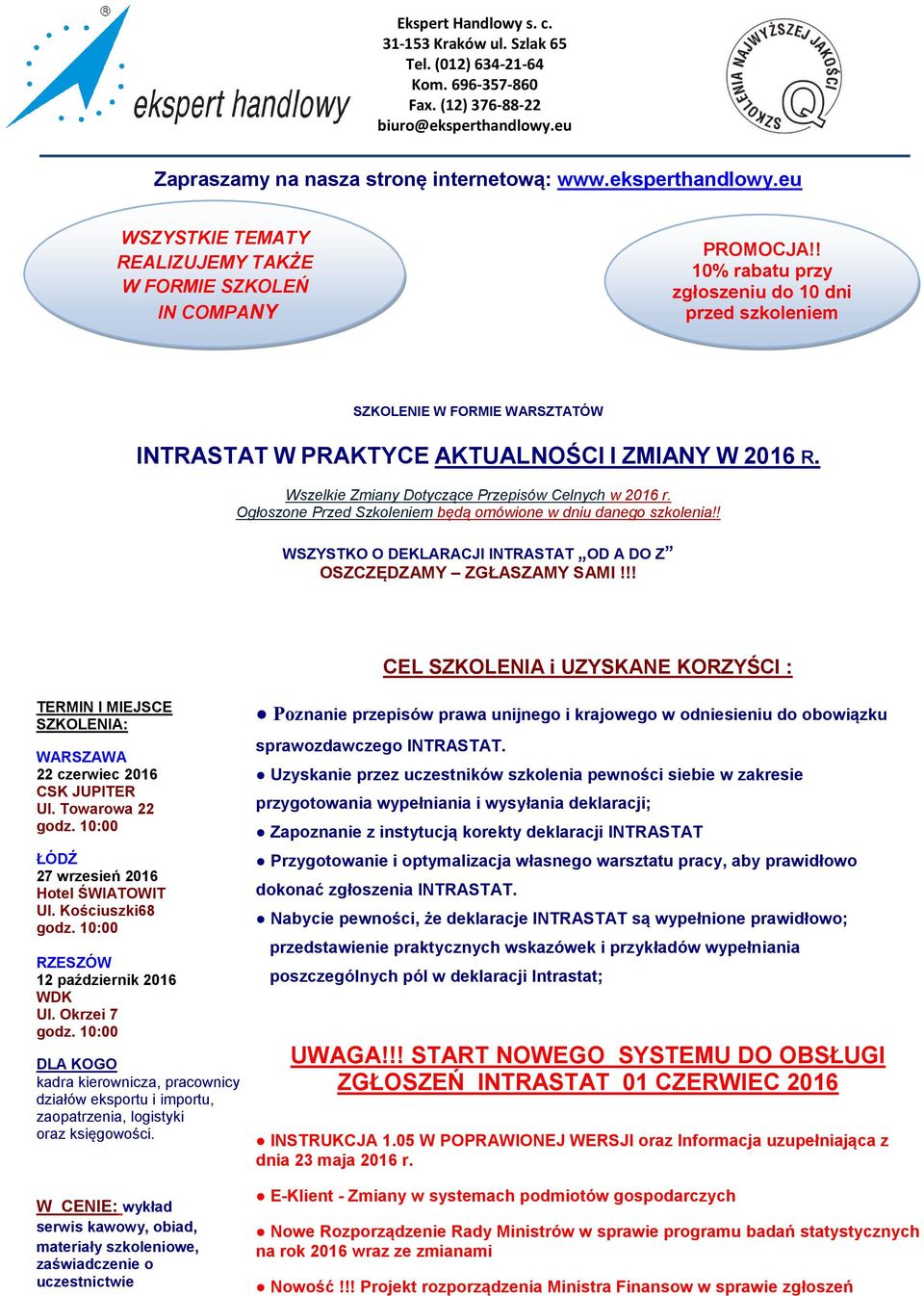! 10% rabatu przy zgłoszeniu do 10 dni przed szkoleniem SZKOLENIE W FORMIE WARSZTATÓW W PRAKTYCE AKTUALNOŚCI I ZMIANY W 2016 R. Wszelkie Zmiany Dotyczące Przepisów Celnych w 2016 r.