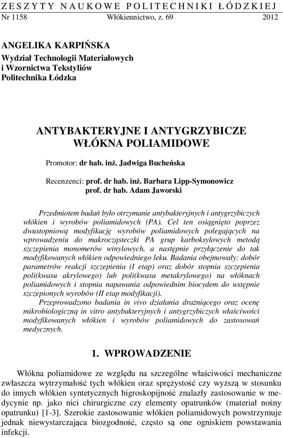 Jadwiga Bucheńska Recenzenci: prof. dr hab. inż. Barbara Lipp-Symonowicz prof. dr hab. Adam Jaworski Przedmiotem badań było otrzymanie antybakteryjnych i antygrzybiczych włókien i wyrobów poliamidowych (PA).