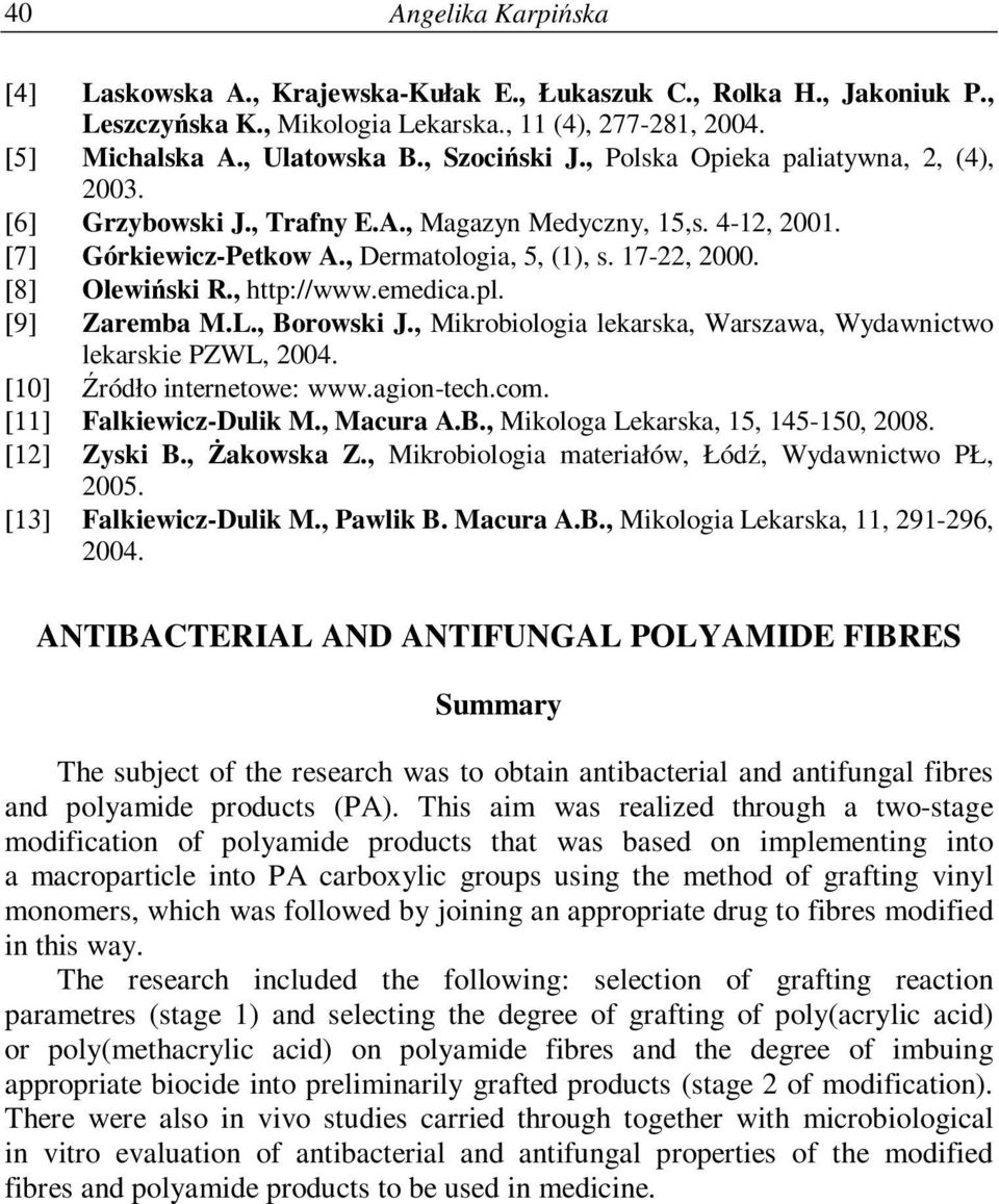 , http://www.emedica.pl. [9] Zaremba M.L., Borowski J., Mikrobiologia lekarska, Warszawa, Wydawnictwo lekarskie PZWL, 2004. [10] Źródło internetowe: www.agion-tech.com. [11] Falkiewicz-Dulik M.