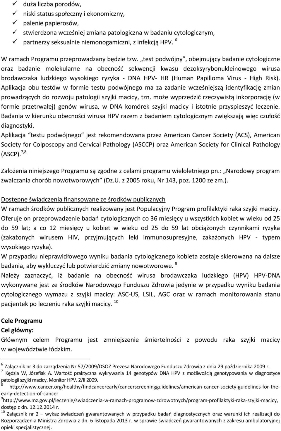 test podwójny, obejmujący badanie cytologiczne oraz badanie molekularne na obecność sekwencji kwasu dezoksyrybonukleinowego wirusa brodawczaka ludzkiego wysokiego ryzyka - DNA HPV- HR (Human