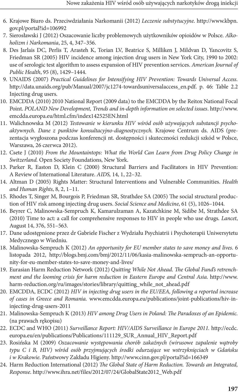 Des Jarlais DC, Perlis T, Arasteh K, Torian LV, Beatrice S, Milliken J, Mildvan D, Yancovitz S, Friedman SR (2005) HIV incidence among injection drug users in New York City, 1990 to 2002: use of