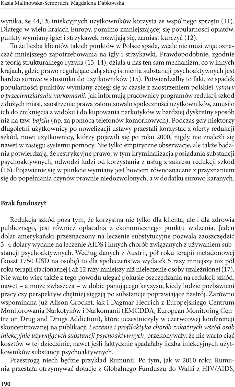 To że liczba klientów takich punktów w Polsce spada, wcale nie musi więc oznaczać mniejszego zapotrzebowania na igły i strzykawki.