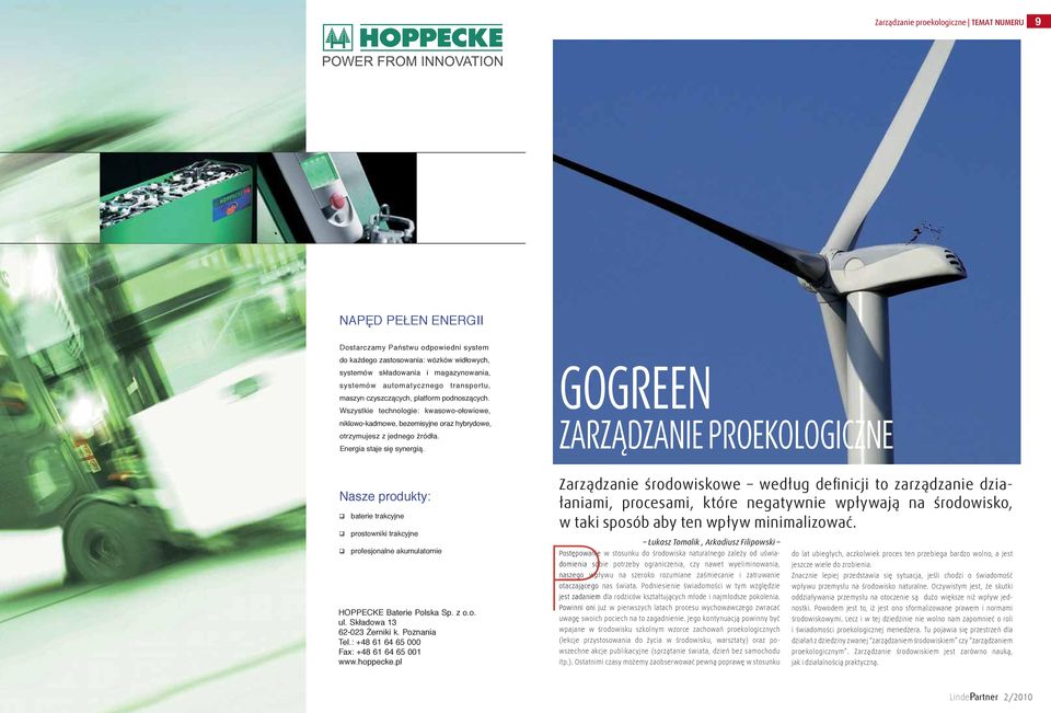 Energia staje się synergią. GOGREEN ZARZĄDZANIE PROEKOLOGICZNE Nasze produkty: baterie trakcyjne prostowniki trakcyjne profesjonalne akumulatornie HOPPECKE Baterie Polska Sp. z o.o. ul.