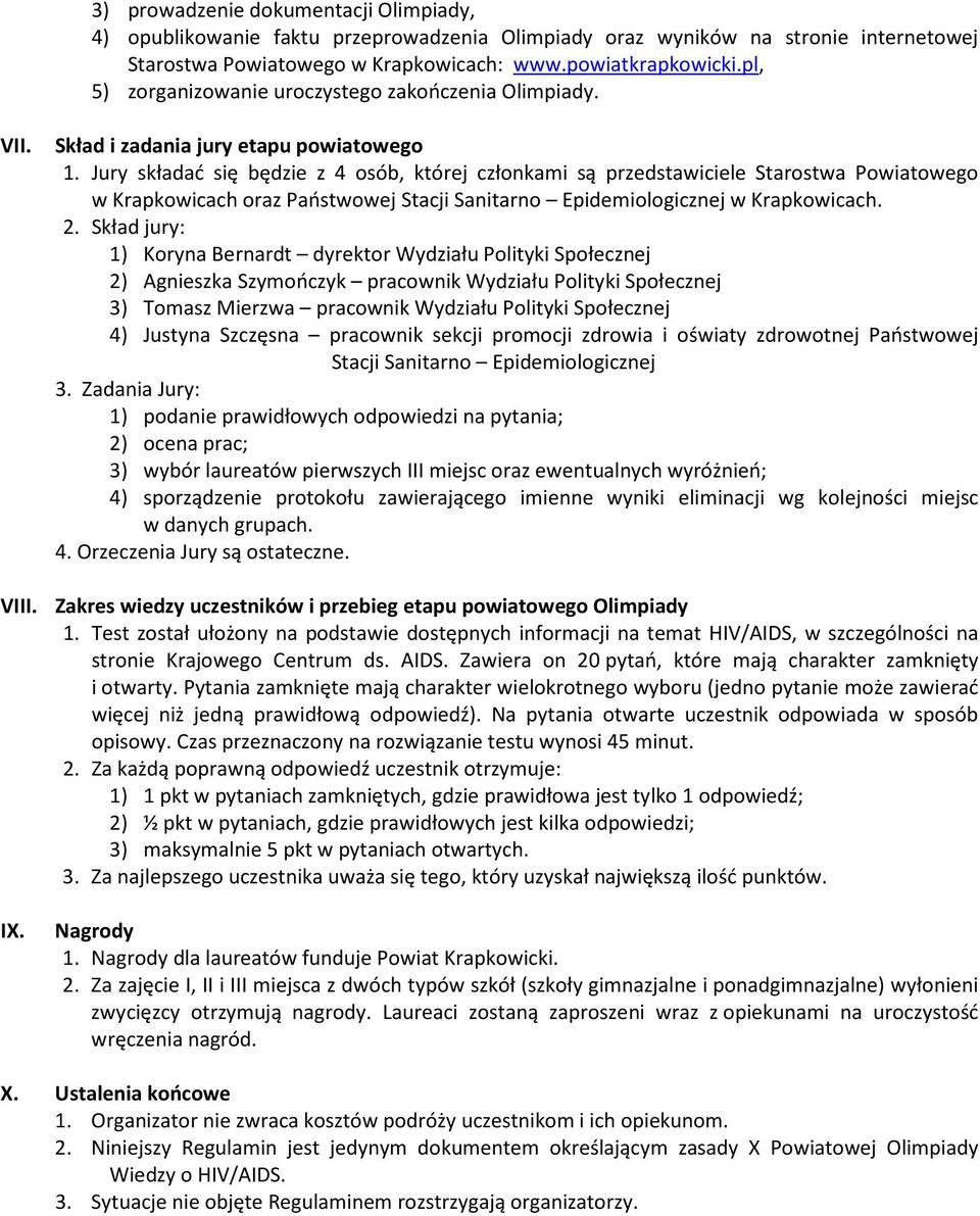 Jury składać się będzie z 4 osób, której członkami są przedstawiciele Starostwa Powiatowego w Krapkowicach oraz Państwowej Stacji Sanitarno Epidemiologicznej w Krapkowicach. 2.