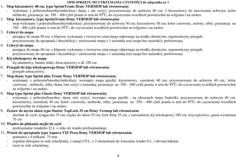 kolor niebieski; gwarancja na 350 400 cykli prania w tem do 95 0 C; do czyszczenia wszelkich powierzchni na wilgotno i na mokro. 2.