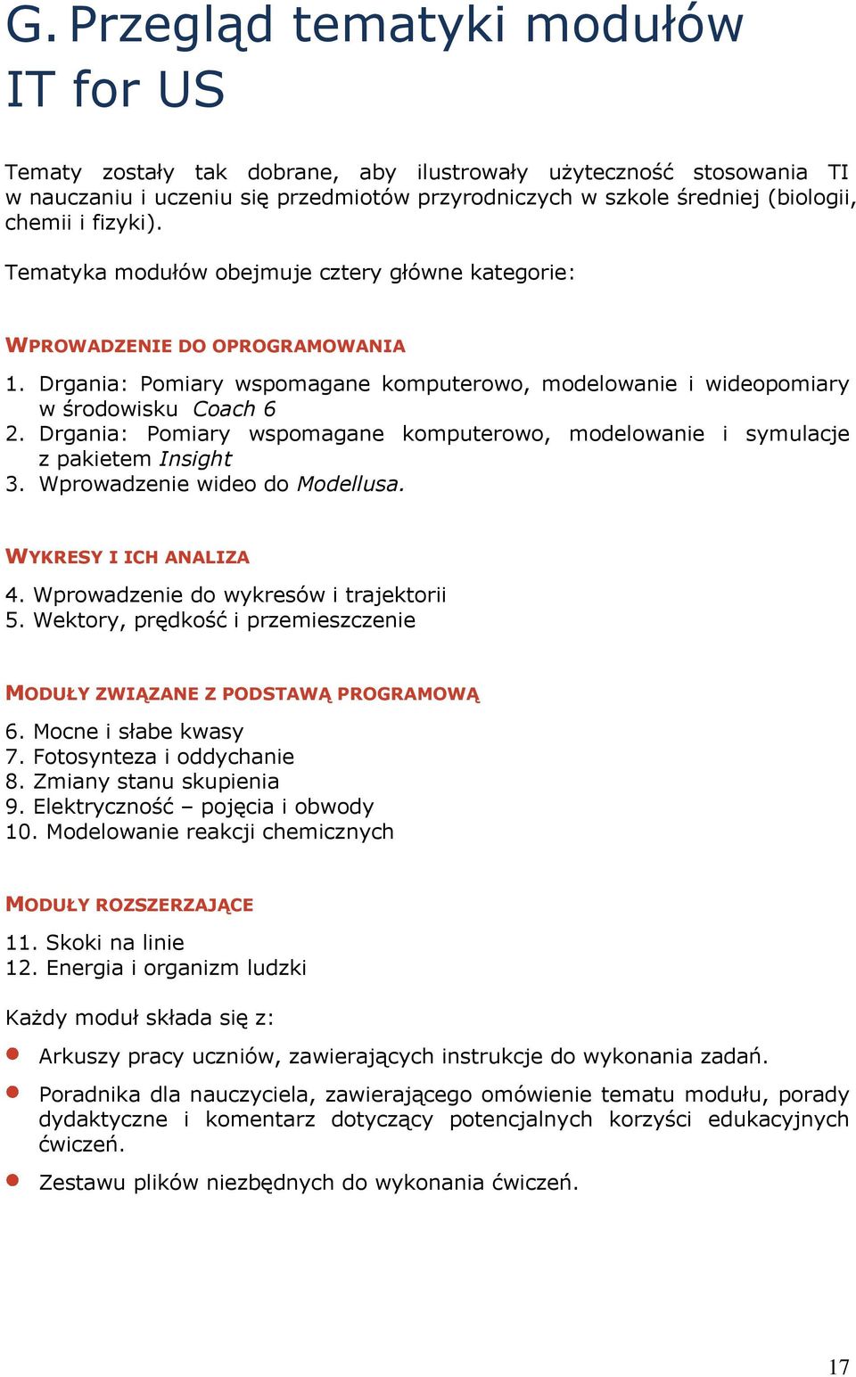 Drgania: Pomiary wspomagane komputerowo, modelowanie i symulacje z pakietem Insight 3. Wprowadzenie wideo do Modellusa. WYKRESY I ICH ANALIZA 4. Wprowadzenie do wykresów i trajektorii 5.