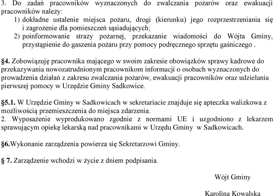 Zobowiązuję pracownika mającego w swoim zakresie obowiązków sprawy kadrowe do przekazywania nowozatrudnionym pracownikom informacji o osobach wyznaczonych do prowadzenia działań z zakresu zwalczania