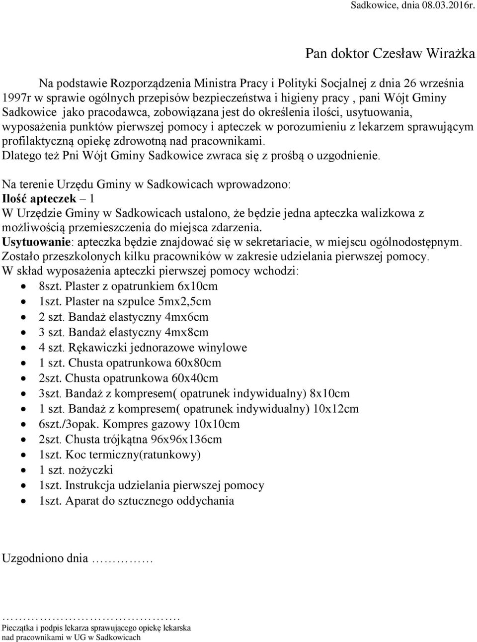 Sadkowice jako pracodawca, zobowiązana jest do określenia ilości, usytuowania, wyposażenia punktów pierwszej pomocy i apteczek w porozumieniu z lekarzem sprawującym profilaktyczną opiekę zdrowotną