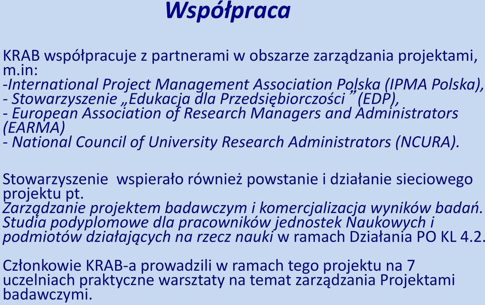 Administrators (EARMA) - National Council of University Research Administrators (NCURA). Stowarzyszenie wspierało również powstanie i działanie sieciowego projektu pt.