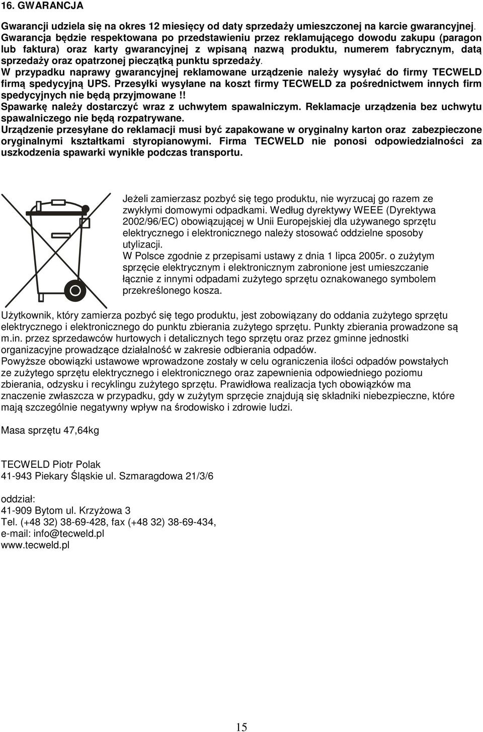 opatrzonej pieczątką punktu sprzedaży. W przypadku naprawy gwarancyjnej reklamowane urządzenie należy wysyłać do firmy TECWELD firmą spedycyjną UPS.