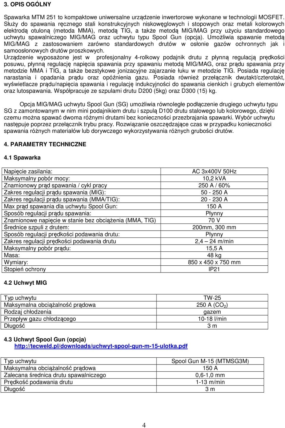 spawalniczego MIG/MAG oraz uchwytu typu Spool Gun (opcja).