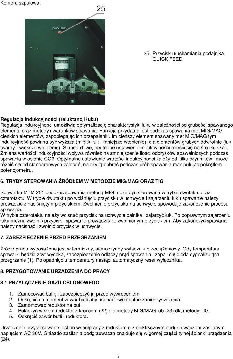 oraz metody i warunków spawania. Funkcja przydatna jest podczas spawania met.mig/mag cienkich elementów, zapobiegając ich przepaleniu.
