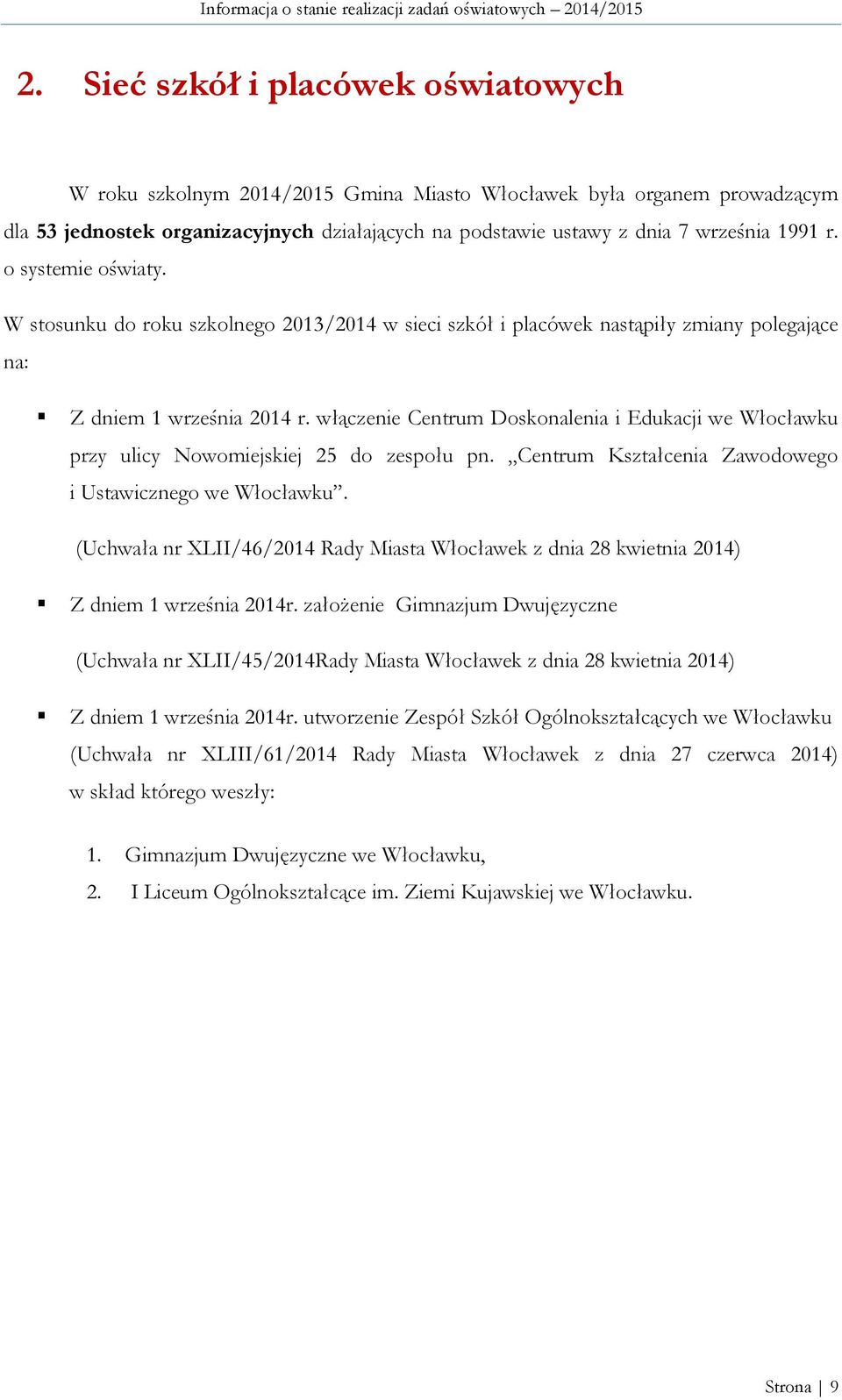 włączenie Centrum Doskonalenia i Edukacji we Włocławku przy ulicy Nowomiejskiej 25 do zespołu pn. Centrum Kształcenia Zawodowego i Ustawicznego we Włocławku.