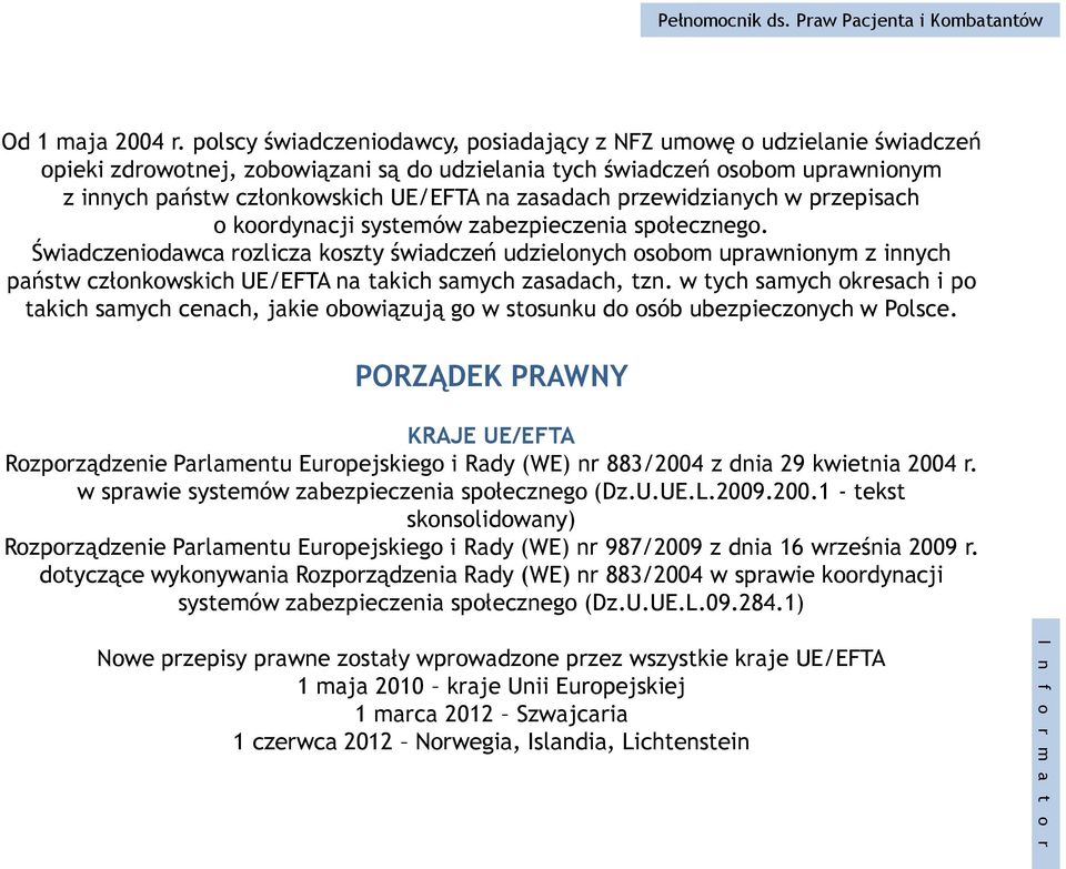 zasadach przewidzianych w przepisach o koordynacji systemów zabezpieczenia społecznego.