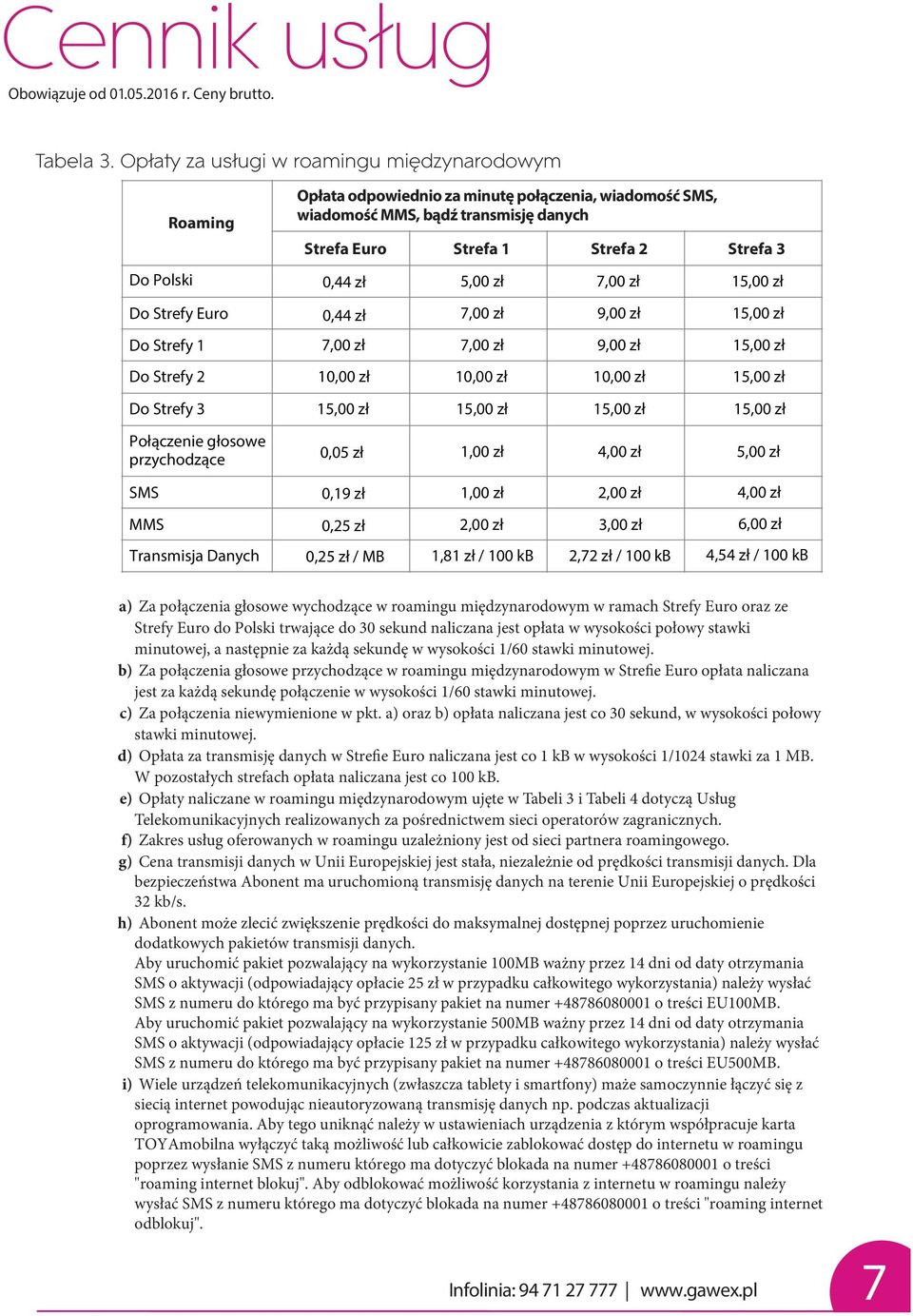 naliczana jest opłata w wysokości połowy stawki minutowej, a następnie za każdą sekundę w wysokości 1/60 stawki minutowej.