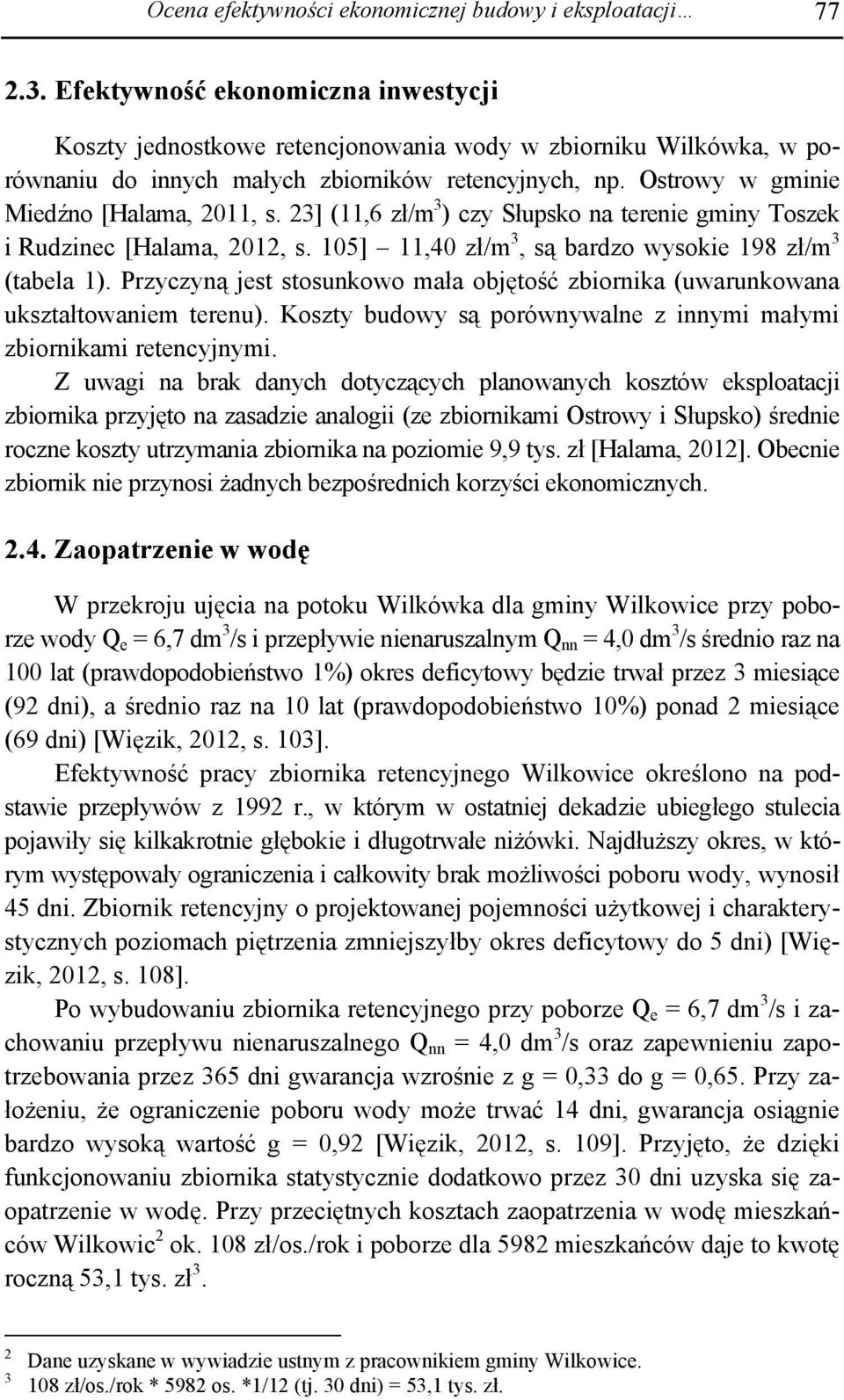 23] (11,6 zł/m 3 ) czy Słupsko na terenie gminy Toszek i Rudzinec [Halama, 2012, s. 105] 11,40 zł/m 3, są bardzo wysokie 198 zł/m 3 (tabela 1).