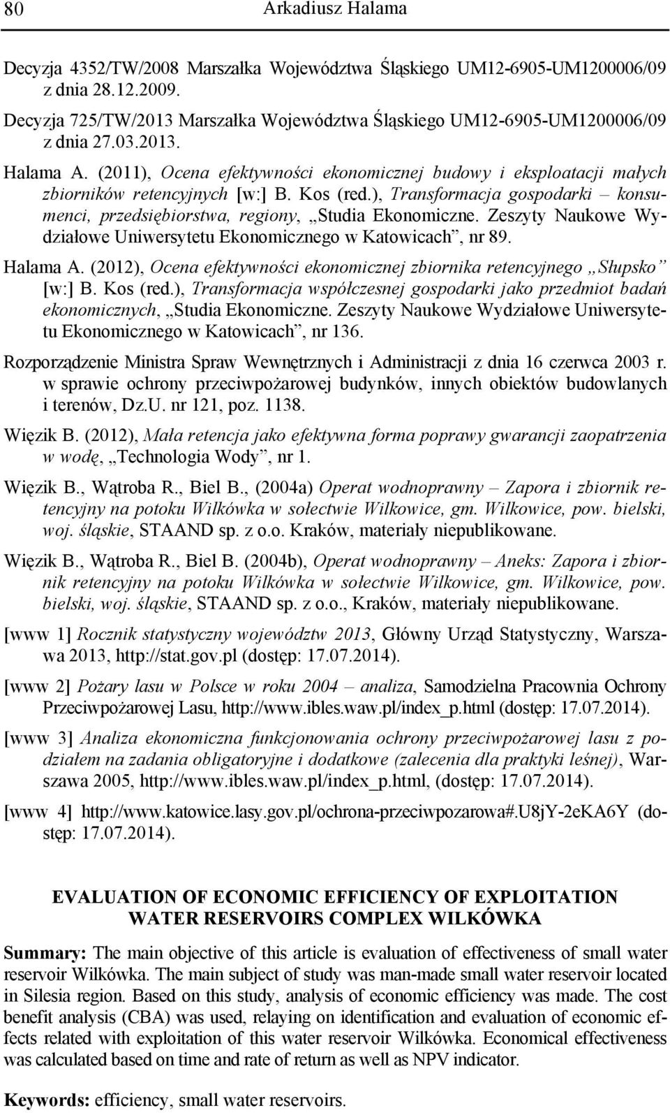 Zeszyty Naukowe Wydziałowe Uniwersytetu Ekonomicznego w Katowicach, nr 89. Halama A. (2012), Ocena efektywności ekonomicznej zbiornika retencyjnego Słupsko [w:] B. Kos (red.