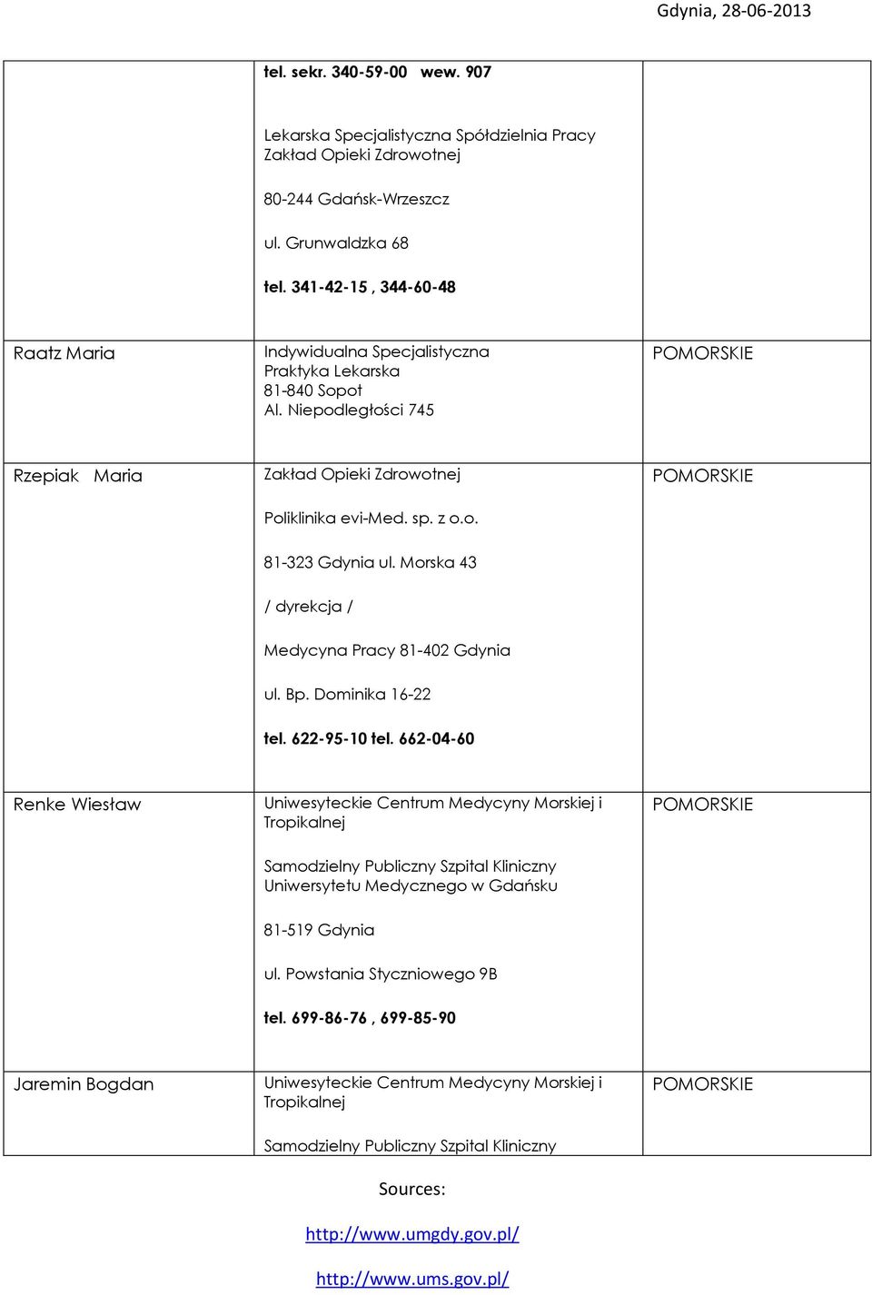 Morska 43 / dyrekcja / Medycyna Pracy 81-402 Gdynia ul. Bp. Dominika 16-22 tel. 622-95-10 tel.