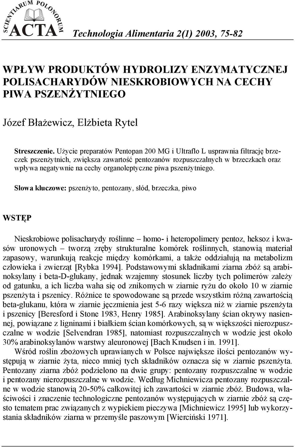 Użycie preparatów Pentopan 200 MG i Ultraflo L usprawnia filtrację brzeczek pszenżytnich, zwiększa zawartość pentozanów rozpuszczalnych w brzeczkach oraz wpływa negatywnie na cechy organoleptyczne