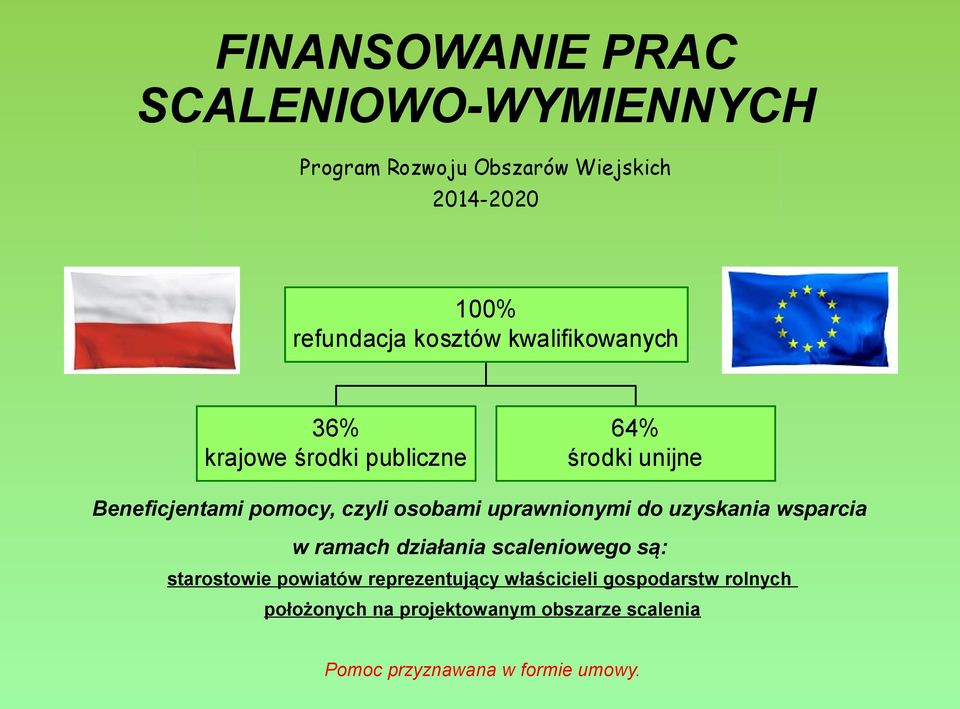 osobami uprawnionymi do uzyskania wsparcia w ramach działania scaleniowego są: starostowie powiatów